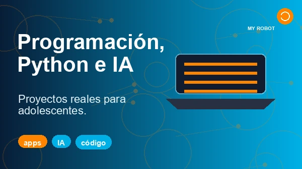 Programación, Python, IA y apps para adolescentes: cómo convertir el interés por la tecnología en un proyecto real